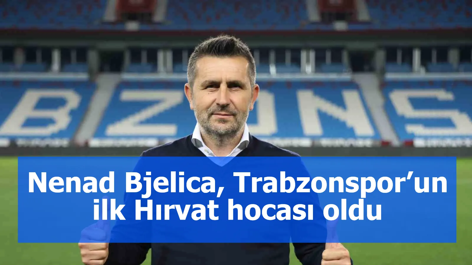 Nenad Bjelica, Trabzonspor’un ilk Hırvat hocası oldu