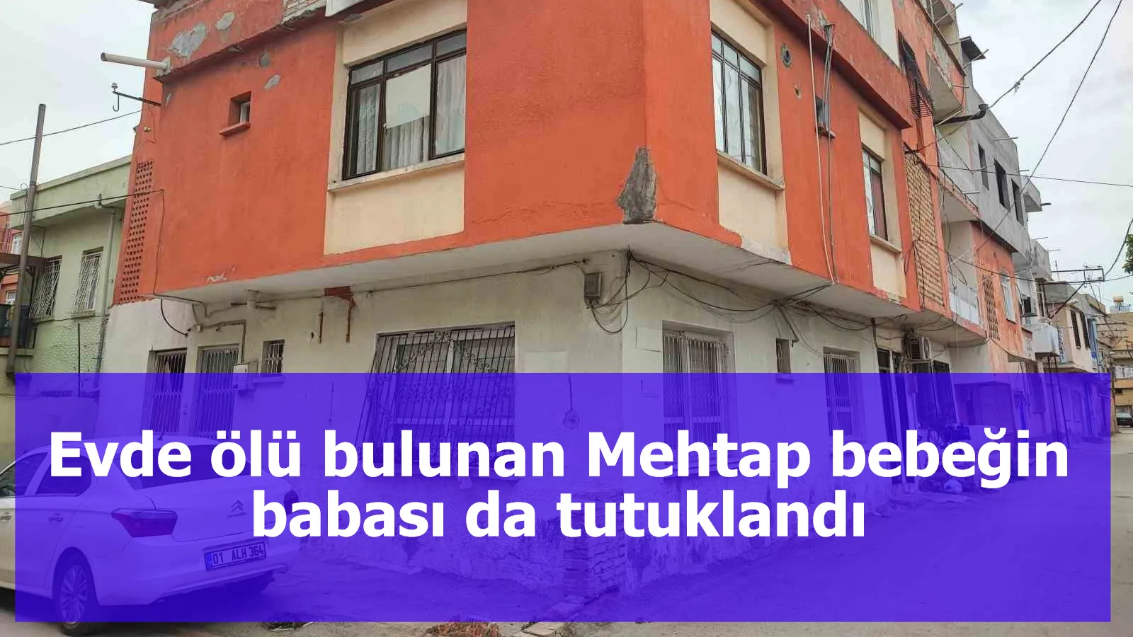 Evde ölü bulunan Mehtap bebeğin babası da tutuklandı