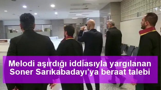 Melodi aşırdığı iddiasıyla yargılanan Soner Sarıkabadayı’ya beraat talebi