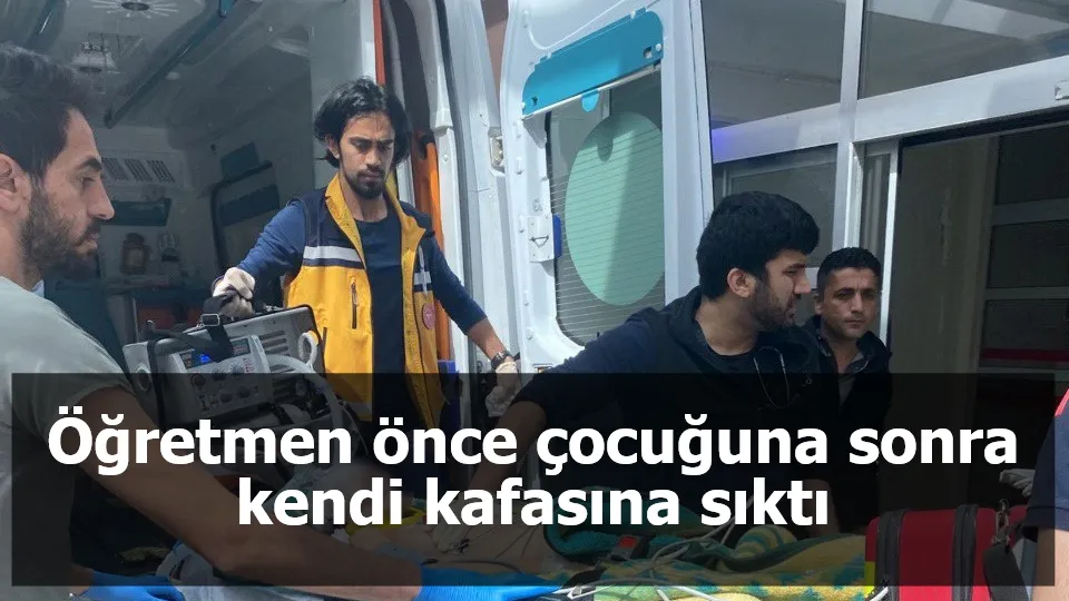 Öğretmen önce çocuğuna sonra kendi kafasına sıktı