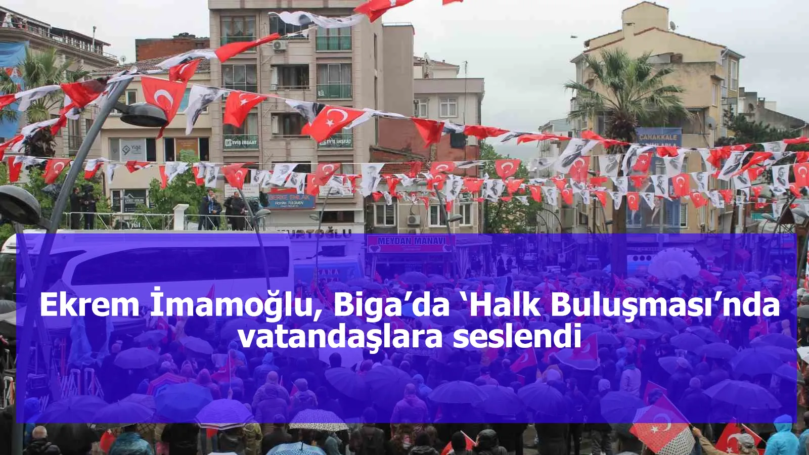 Ekrem İmamoğlu, Biga’da ‘Halk Buluşması’nda vatandaşlara seslendi