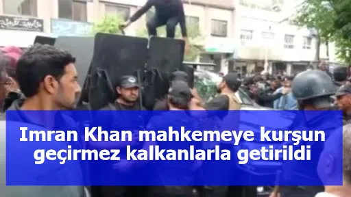 Imran Khan mahkemeye kurşun geçirmez kalkanlarla getirildi