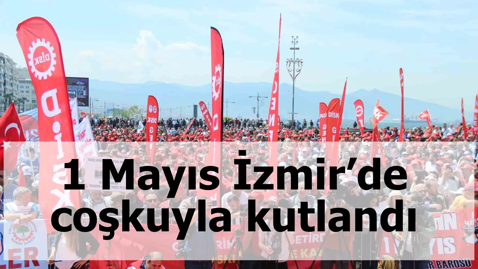 1 Mayıs İzmir’de coşkuyla kutlandı