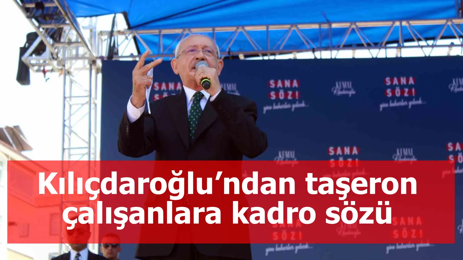 Kılıçdaroğlu’ndan taşeron çalışanlara kadro sözü