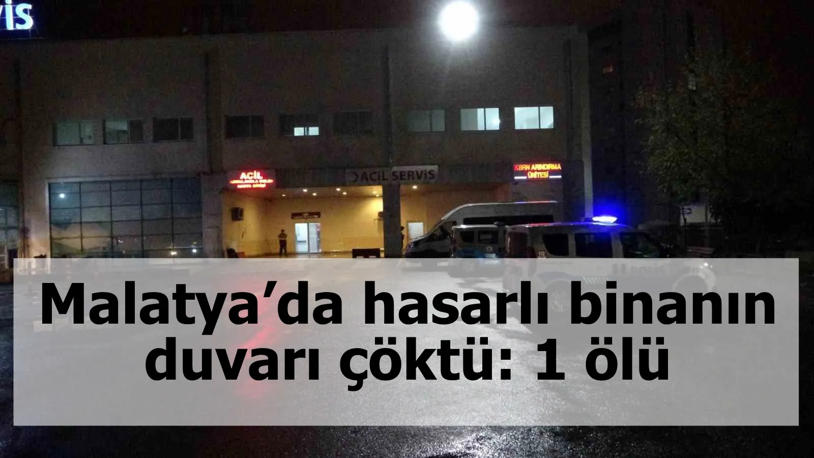 Malatya’da hasarlı binanın duvarı çöktü: 1 ölü