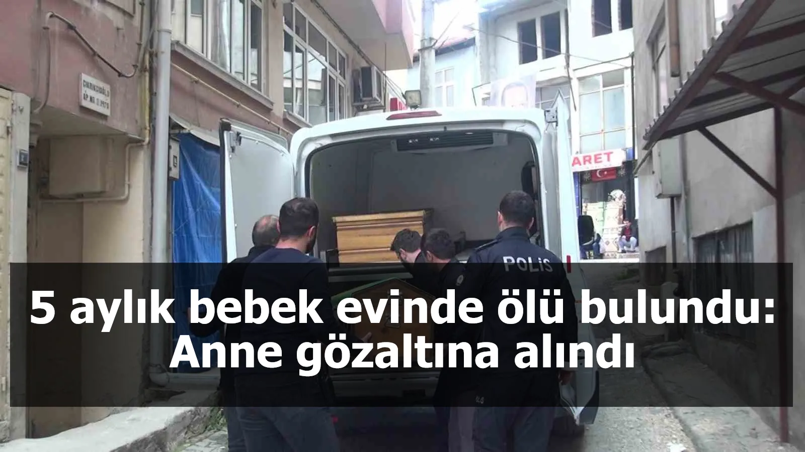 5 aylık bebek evinde ölü bulundu: Anne gözaltına alındı