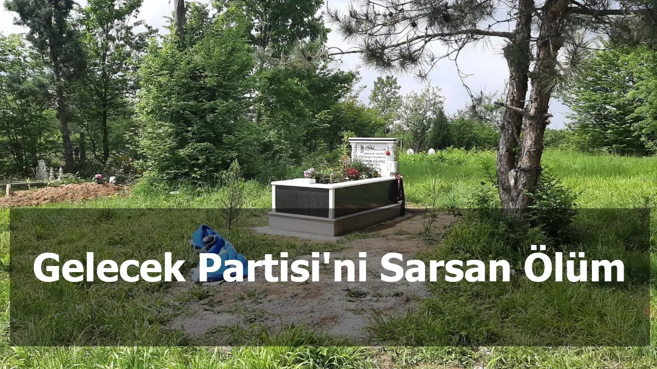 Gelecek Partisi'ni Sarsan Ölüm