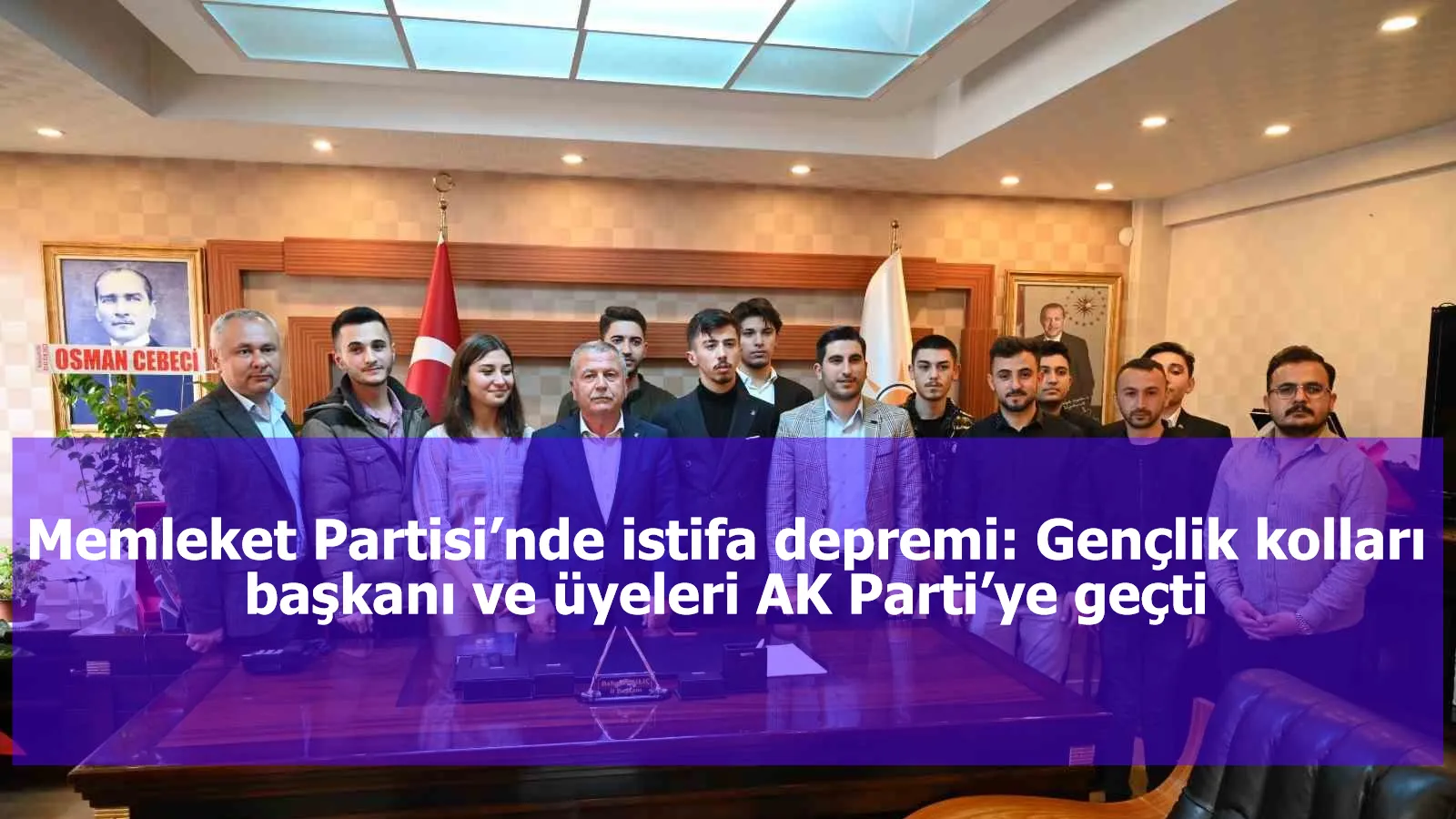 Memleket Partisi’nde istifa depremi: Gençlik kolları başkanı ve üyeleri AK Parti’ye geçti