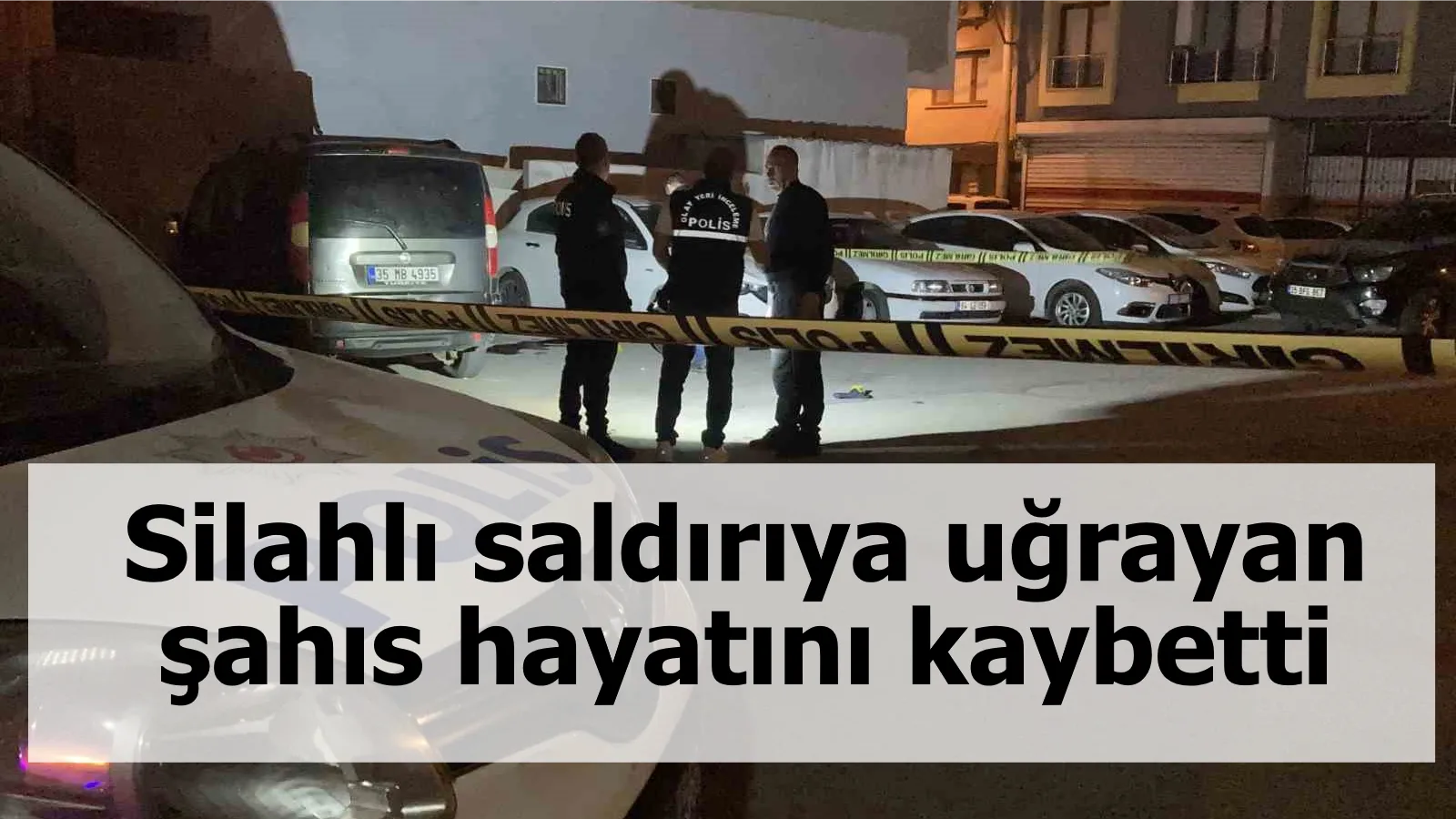 Silahlı saldırıya uğrayan şahıs hayatını kaybetti