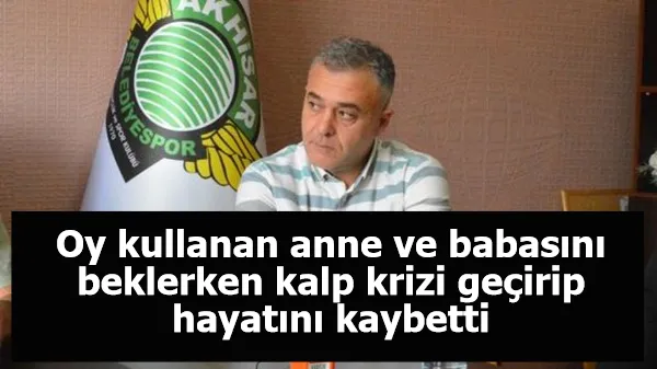 Oy kullanan anne ve babasını beklerken kalp krizi geçirip hayatını kaybetti