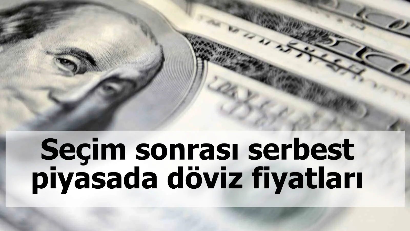 Seçim sonrası serbest piyasada döviz fiyatları