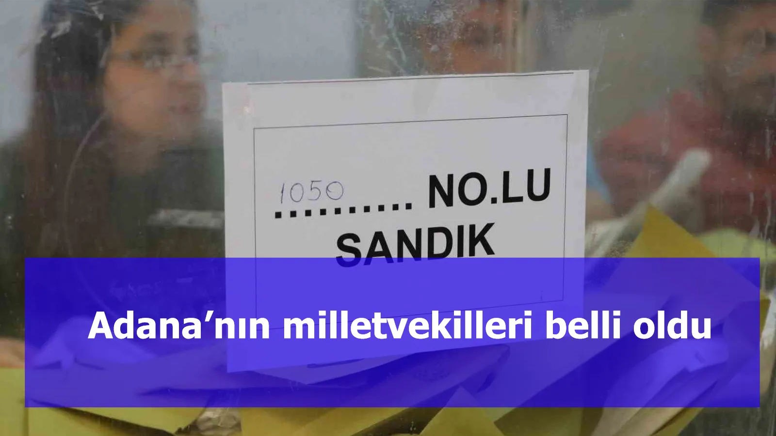 Adana’nın milletvekilleri belli oldu