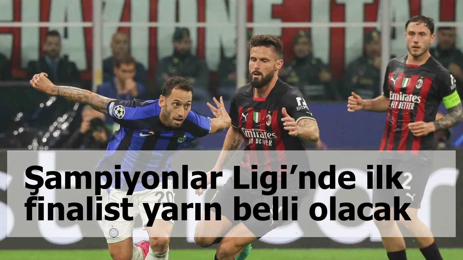 Şampiyonlar Ligi’nde ilk finalist yarın belli olacak