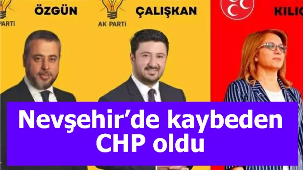 Nevşehir’de kaybeden CHP oldu