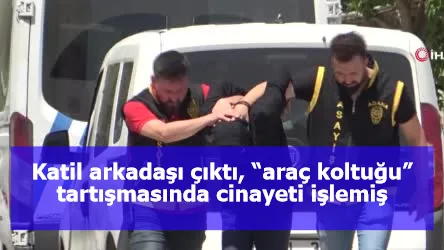 Katil arkadaşı çıktı, “araç koltuğu” tartışmasında cinayeti işlemiş