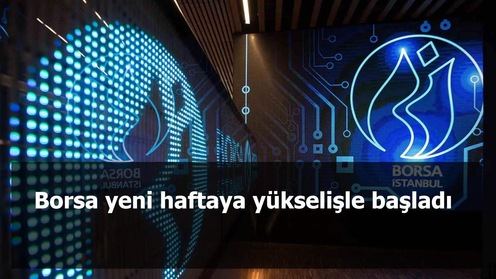 Borsa yeni haftaya yükselişle başladı