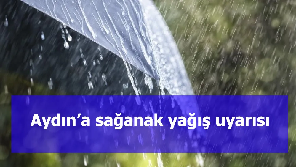 Aydın’a sağanak yağış uyarısı