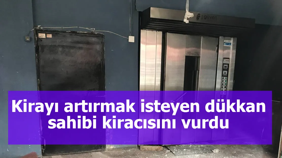 Kirayı artırmak isteyen dükkan sahibi kiracısını vurdu