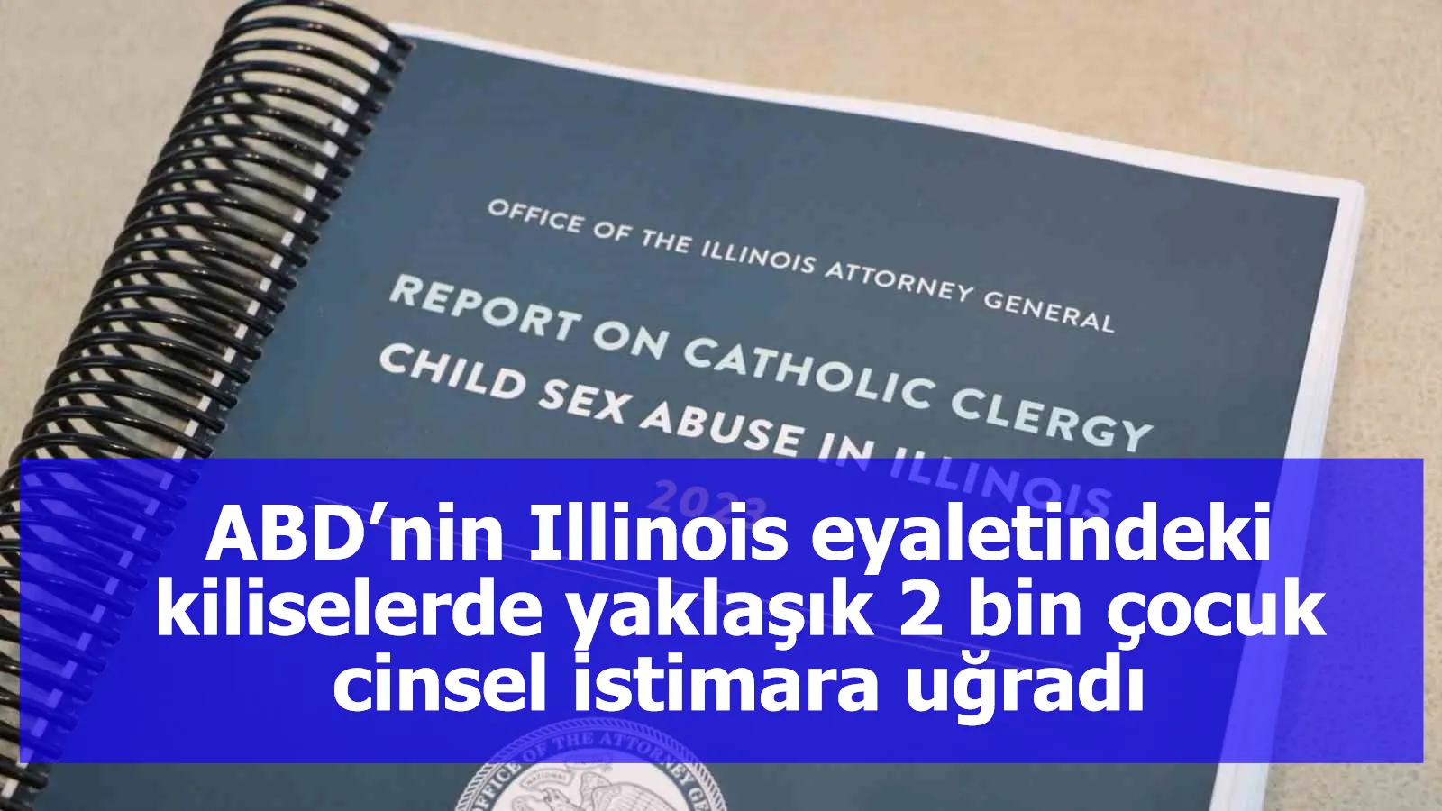 ABD’nin Illinois eyaletindeki kiliselerde yaklaşık 2 bin çocuk cinsel istimara uğradı