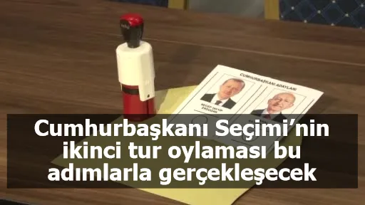 Cumhurbaşkanı Seçimi’nin ikinci tur oylaması bu adımlarla gerçekleşecek