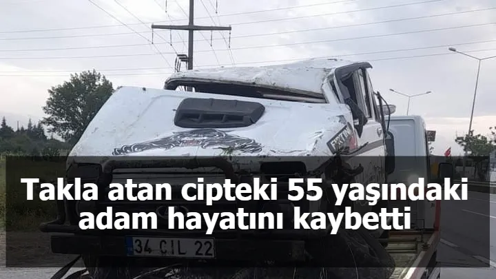 Takla atan cipteki 55 yaşındaki adam hayatını kaybetti