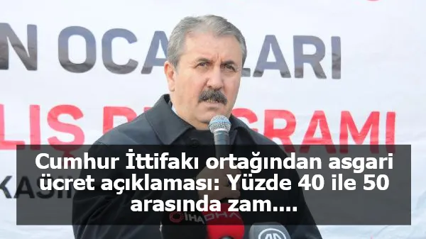 Cumhur İttifakı ortağından asgari ücret açıklaması:  Yüzde 40 ile 50 arasında zam....