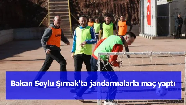 Bakan Soylu Şırnak'ta jandarmalarla maç yaptı