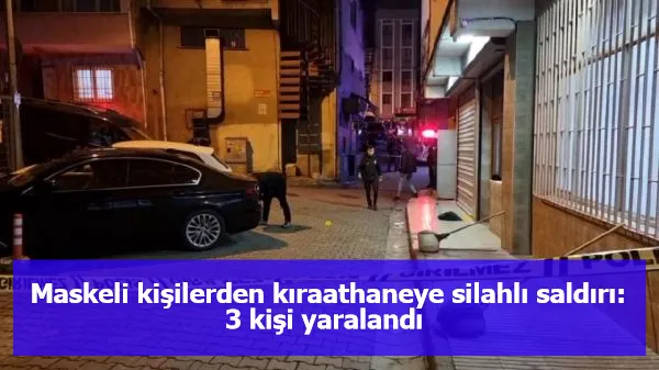 Maskeli kişilerden kıraathaneye silahlı saldırı: 3 kişi yaralandı