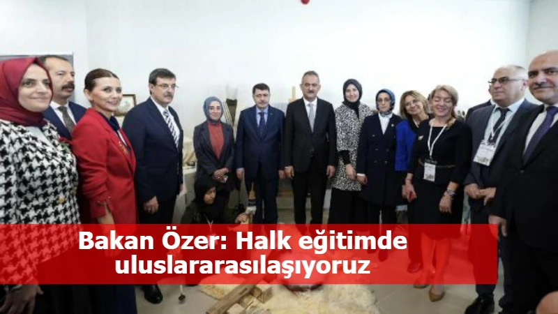 Bakan Özer: Halk eğitimde uluslararasılaşıyoruz