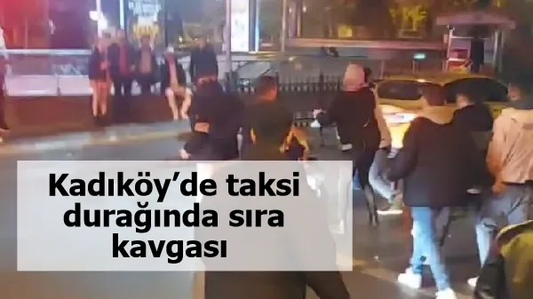 Kadıköy’de taksi durağında sıra kavgası 