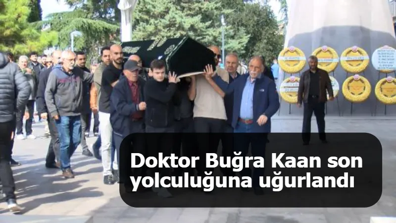 Doktor Buğra Kaan son yolculuğuna uğurlandı