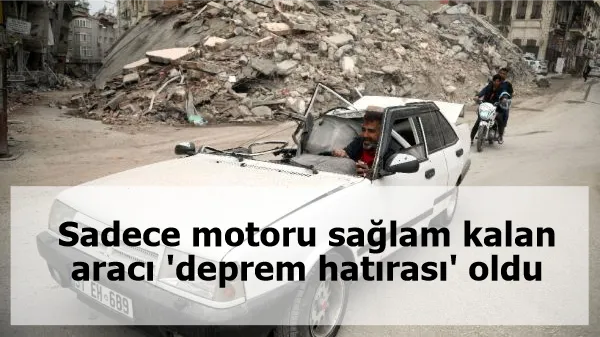 Sadece motoru sağlam kalan aracı 'deprem hatırası' oldu