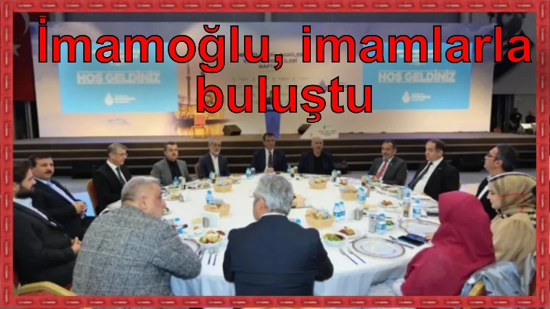 İmamoğlu, imamlarla buluştu