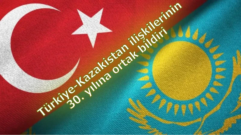 Türkiye-Kazakistan ilişkilerinin 30. yılına ortak bildiri