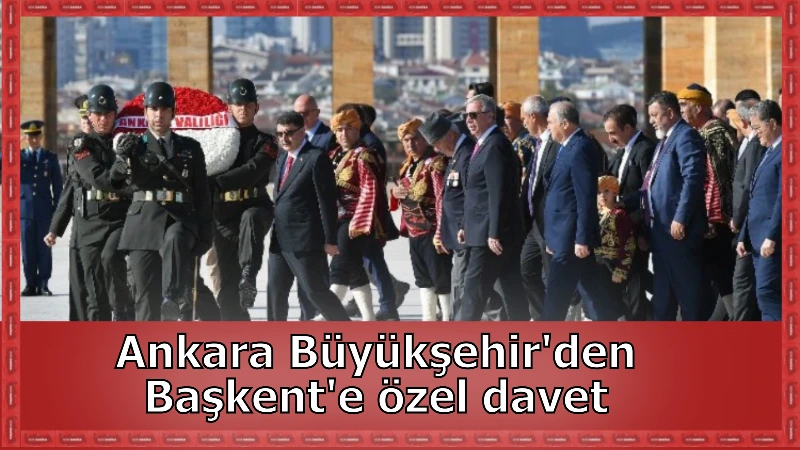 Ankara Büyükşehir'den Başkent'e özel davet