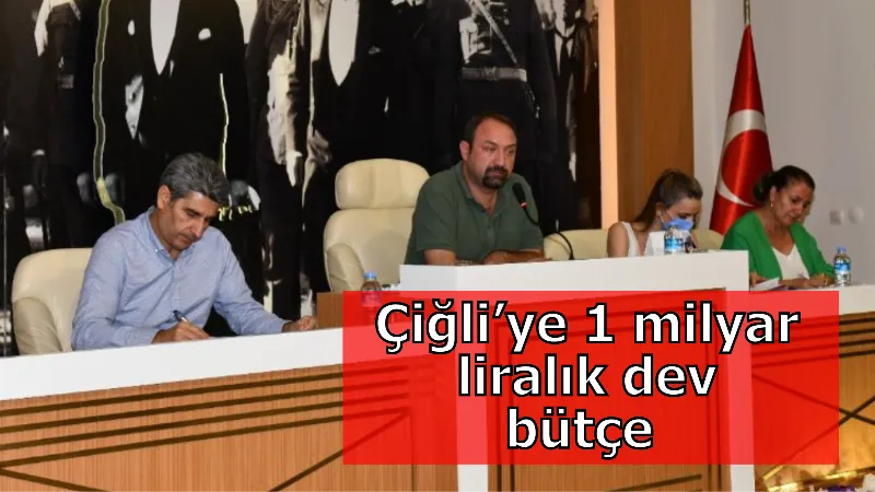 Çiğli’ye 1 milyar liralık dev bütçe