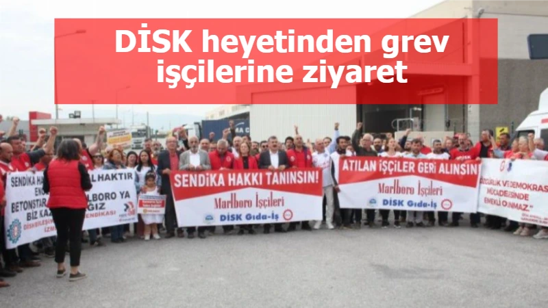 DİSK heyetinden grev işçilerine ziyaret