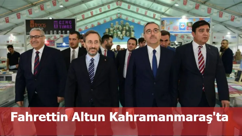 Fahrettin Altun Kahramanmaraş'ta