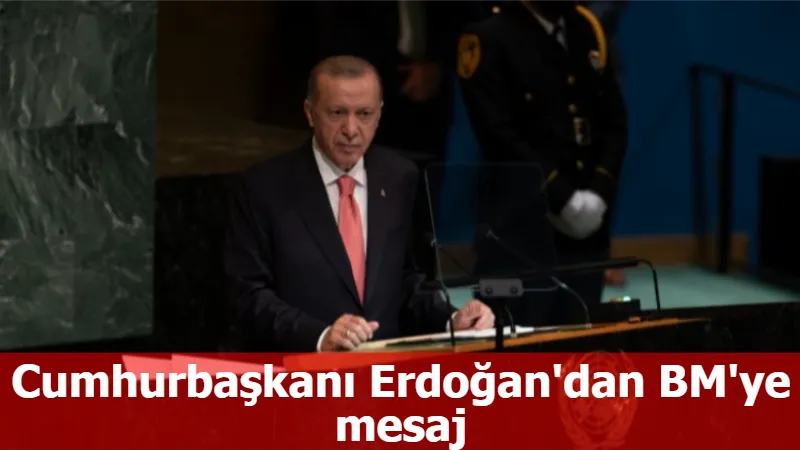 Cumhurbaşkanı Erdoğan'dan BM'ye mesaj