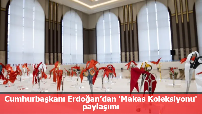 Cumhurbaşkanı Erdoğan’dan 'Makas Koleksiyonu' paylaşımı