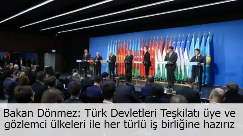 Bakan Dönmez: Türk Devletleri Teşkilatı üye ve gözlemci ülkeleri ile her türlü iş birliğine hazırız