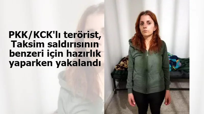 PKK/KCK'lı terörist, Taksim saldırısının benzeri için hazırlık yaparken yakalandı