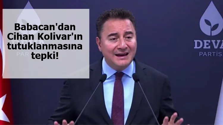 Babacan'dan Cihan Kolivar'ın tutuklanmasına tepki!