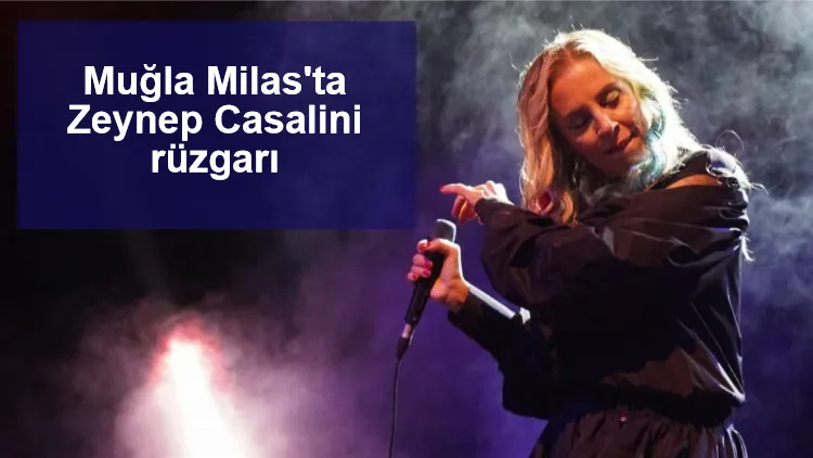 Muğla Milas'ta Zeynep Casalini rüzgarı