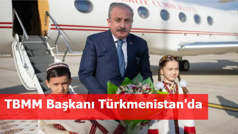 TBMM Başkanı Türkmenistan'da