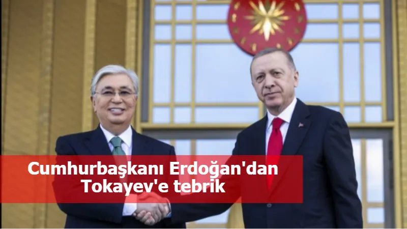 Cumhurbaşkanı Erdoğan'dan Tokayev'e tebrik