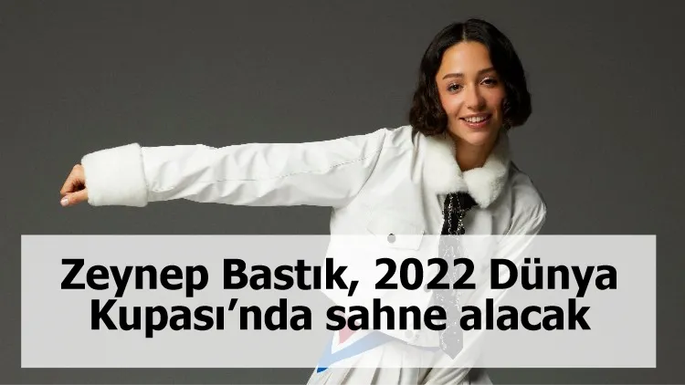 Zeynep Bastık, 2022 Dünya Kupası’nda sahne alacak