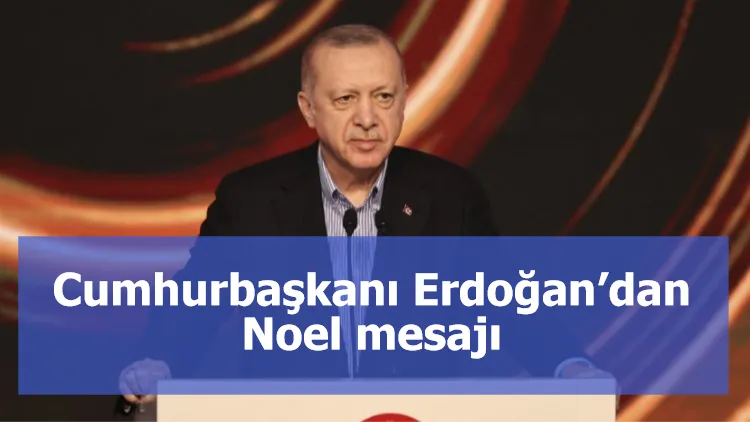 Cumhurbaşkanı Erdoğan’dan Noel mesajı