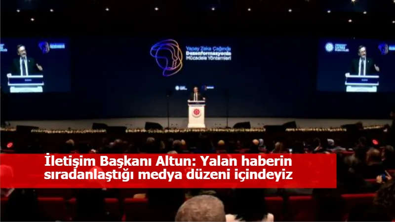 İletişim Başkanı Altun: Yalan haberin sıradanlaştığı medya düzeni içindeyiz