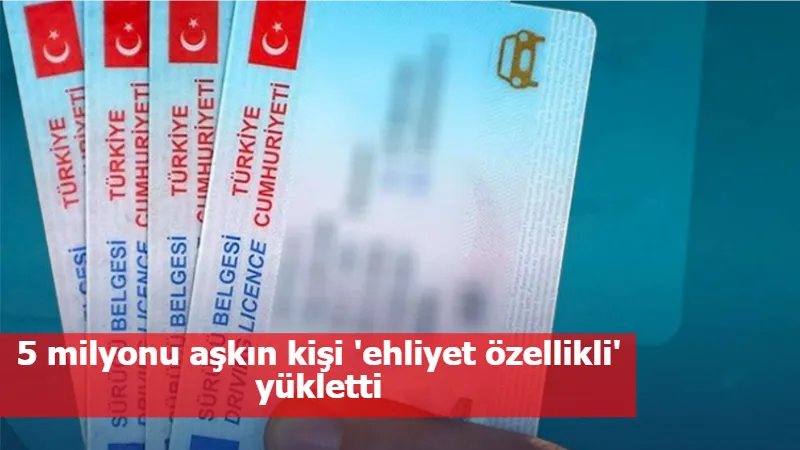 5 milyonu aşkın kişi 'ehliyet özellikli' yükletti